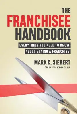 Buku Pegangan Penerima Waralaba: Semua yang Perlu Anda Ketahui tentang Membeli Waralaba - The Franchisee Handbook: Everything You Need to Know about Buying a Franchise