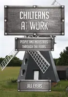 Chilterns at Work - Persone e industrie nel corso degli anni - Chilterns at Work - People and Industries Through the Years