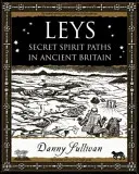 Leys - I sentieri segreti degli spiriti nell'antica Gran Bretagna - Leys - Secret Spirit Paths in Ancient Britain
