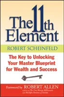 L'11° elemento: La chiave per sbloccare il vostro schema principale per la ricchezza e il successo - The 11th Element: The Key to Unlocking Your Master Blueprint for Wealth and Success
