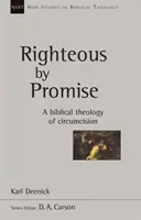 Giusti per promessa - Una teologia biblica della circoncisione - Righteous by Promise - A Biblical Theology Of Circumcision
