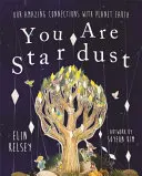 Tu sei polvere di stelle - Le nostre incredibili connessioni con il pianeta Terra - You are Stardust - Our Amazing Connections With Planet Earth
