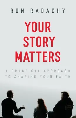 La tua storia è importante: Un approccio pratico alla condivisione della fede - Your Story Matters: A Practical Approach to Sharing Your Faith