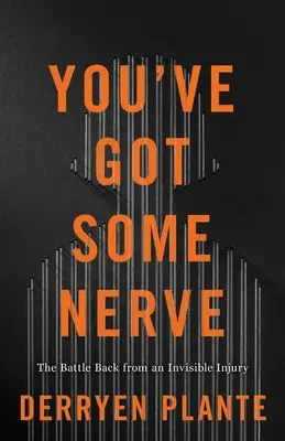 Hai i nervi saldi: La battaglia di ritorno da una ferita invisibile - You've Got Some Nerve: The Battle Back from an Invisible Injury