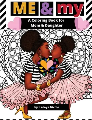 Io e il mio: Un libro da colorare per mamma e figlia - Me & My: A Mommy and Me Coloring Book for Mom and Daughter