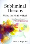 Terapia subliminale: Usare la mente per guarire - Subliminal Therapy: Using the Mind to Heal