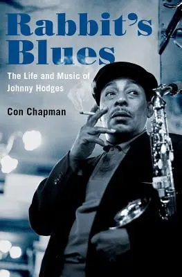 Rabbit's Blues: La vita e la musica di Johnny Hodges - Rabbit's Blues: The Life and Music of Johnny Hodges