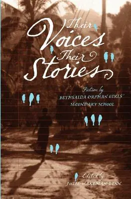 Le loro voci, le loro storie. Narrativa della Scuola secondaria femminile per orfani di Bethsaida - Their Voices, Their Stories. Fiction by Bethsaida Orphan Girls' Secondary School