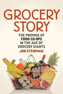 Grocery Story: La promessa delle cooperative alimentari nell'era dei giganti della spesa - Grocery Story: The Promise of Food Co-Ops in the Age of Grocery Giants
