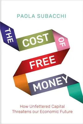 Il costo del denaro libero: Come il capitale libero minaccia il nostro futuro economico - The Cost of Free Money: How Unfettered Capital Threatens Our Economic Future