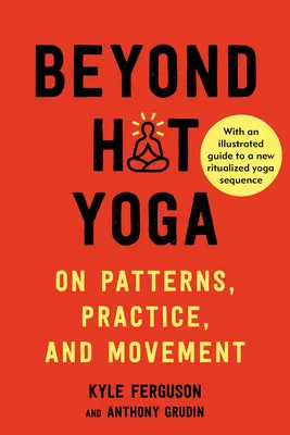 Oltre l'hot yoga: modelli, pratica e movimento - Beyond Hot Yoga: On Patterns, Practice, and Movement