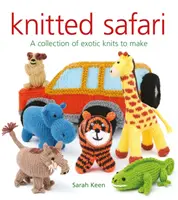 Safari a maglia: Una collezione di maglie esotiche da realizzare - Knitted Safari: A Collection of Exotic Knits to Make