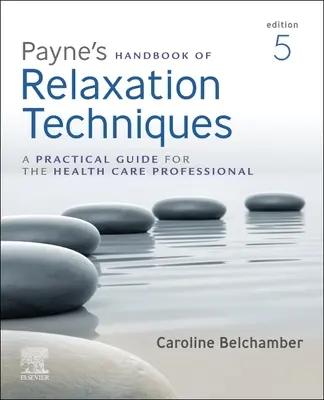 Manuale di Payne sulle tecniche di rilassamento: Una guida pratica per i professionisti della salute - Payne's Handbook of Relaxation Techniques: A Practical Guide for the Health Care Professional