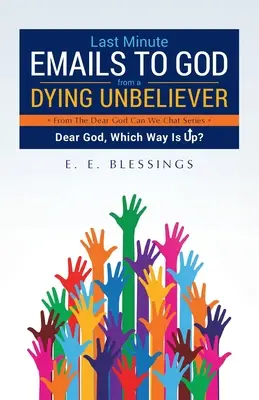 Email dell'ultimo minuto a Dio da un miscredente morente: Caro Dio, da che parte è l'alto? - Last Minute Emails to God from a Dying Unbeliever: Dear God, Which Way Is Up?