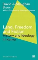 Terra, libertà e finzione: Storia e ideologia in Kenya - Land, Freedom and Fiction: History and Ideology in Kenya