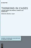 Pensare per casi: Narrazioni di casi dell'antica Grecia e della Cina imperiale - Thinking in Cases: Ancient Greek and Imperial Chinese Case Narratives