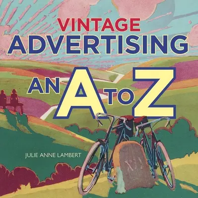 Pubblicità d'epoca: Dalla A alla Z - Vintage Advertising: An A to Z