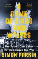 Gioco di uccelli e lupi - Il gioco segreto che ha rivoluzionato la guerra - Game of Birds and Wolves - The Secret Game that Revolutionised the War