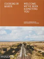Cucinare a Marfa: Benvenuti, vi stavamo aspettando - Cooking in Marfa: Welcome, We've Been Expecting You