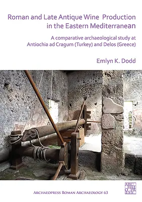 Produzione vinicola romana e tardoantica nel Mediterraneo orientale: Uno studio archeologico comparativo ad Antiochia Ad Cragum (Turchia) e Delos (Grecia). - Roman and Late Antique Wine Production in the Eastern Mediterranean: A Comparative Archaeological Study at Antiochia Ad Cragum (Turkey) and Delos (Gre