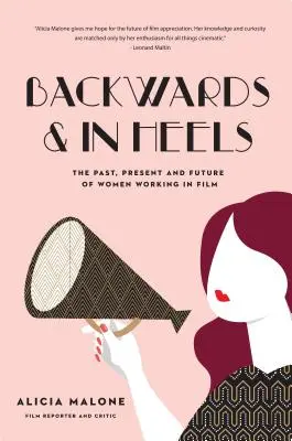 All'indietro e con i tacchi: Il passato, il presente e il futuro delle donne che lavorano nel cinema (Donne incredibili che hanno infranto le barriere nel cinema) - Backwards and in Heels: The Past, Present and Future of Women Working in Film (Incredible Women Who Broke Barriers in Filmmaking)