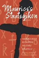 Maurice's Strategikon: Manuale di strategia militare bizantina - Maurice's Strategikon: Handbook of Byzantine Military Strategy