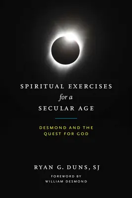Esercizi spirituali per un'epoca secolare: Desmond e la ricerca di Dio - Spiritual Exercises for a Secular Age: Desmond and the Quest for God