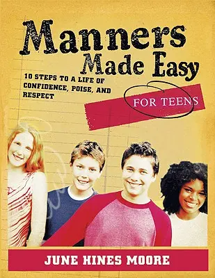 Le buone maniere per adolescenti: 10 passi per una vita di fiducia, portamento e rispetto - Manners Made Easy for Teens: 10 Steps to a Life of Confidence, Poise, and Respect