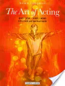 L'arte della recitazione: Corpo - Anima - Spirito - Parola: Una guida pratica e spirituale - The Art of Acting: Body - Soul - Spirit - Word: A Practical and Spiritual Guide