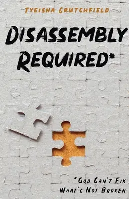 Smontaggio necessario: Dio non può aggiustare ciò che non è rotto - Disassembly Required: God Can't Fix What's Not Broken
