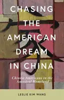 Inseguire il sogno americano in Cina: I cinesi americani nella patria ancestrale - Chasing the American Dream in China: Chinese Americans in the Ancestral Homeland