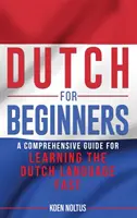 L'olandese per principianti: Una guida completa per imparare velocemente la lingua olandese - Dutch for Beginners: A Comprehensive Guide for Learning the Dutch Language Fast