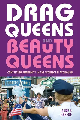 Drag queen e regine di bellezza: Contestare la femminilità nel parco giochi del mondo - Drag Queens and Beauty Queens: Contesting Femininity in the World's Playground