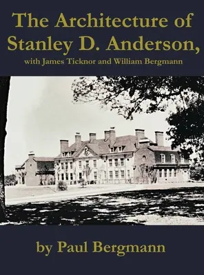 L'architettura di Stanley D. Anderson, con James Ticknor e William Bergmann - The Architecture of Stanley D. Anderson, with James Ticknor and William Bergmann