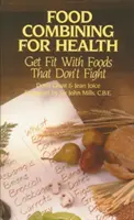 Combinazione di alimenti per la salute: In forma con i cibi che non litigano - Food Combining for Health: Get Fit with Foods That Don't Fight