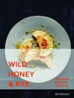 Miele selvatico e segale - Ricette polacche moderne - Wild Honey and Rye - Modern Polish Recipes