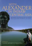 Con Alessandro in India e Asia centrale: Spostamento a est e ritorno a ovest - With Alexander in India and Central Asia: Moving East and Back to West