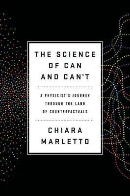 La scienza del si e del no: Il viaggio di un fisico nella terra dei controfattuali - The Science of Can and Can't: A Physicist's Journey Through the Land of Counterfactuals