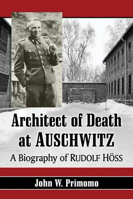 L'architetto della morte ad Auschwitz: Biografia di Rudolf Hoss - Architect of Death at Auschwitz: A Biography of Rudolf Hoss