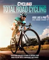 Total Road Cycling - Tutto quello che c'è da sapere per migliorare le proprie capacità, la fiducia e la forma fisica nel ciclismo su strada - Total Road Cycling - Everything you need to know to improve your road cycling skills, confidence and fitness