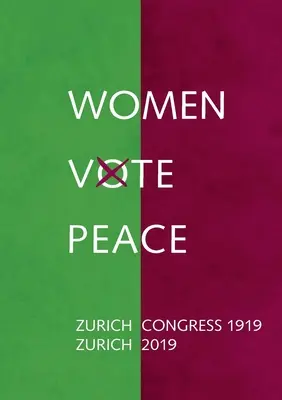 Le donne votano la pace: Congresso della pace di Zurigo 1919 - 2019 - Women Vote Peace: Zurich Peace Congress 1919 - 2019