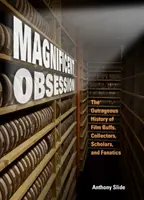 Magnifica ossessione: La scandalosa storia dei cinefili, dei collezionisti, degli studiosi e dei fanatici - Magnificent Obsession: The Outrageous History of Film Buffs, Collectors, Scholars, and Fanatics