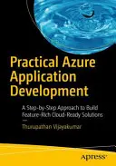 Sviluppo pratico di applicazioni Azure: Un approccio passo-passo per costruire soluzioni pronte per il cloud ricche di funzionalità - Practical Azure Application Development: A Step-By-Step Approach to Build Feature-Rich Cloud-Ready Solutions