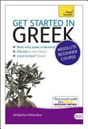 Corso per principianti assoluti di greco: L'introduzione essenziale alla lettura, alla scrittura, all'espressione orale e alla comprensione di una nuova lingua [Con CDROM]. - Get Started in Greek Absolute Beginner Course: The Essential Introduction to Reading, Writing, Speaking and Understanding a New Language [With CDROM]
