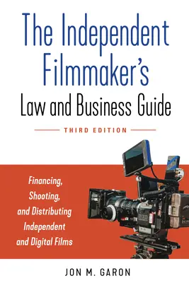 Guida alle leggi e agli affari del regista indipendente: Finanziamento, riprese e distribuzione di film e serie indipendenti - The Independent Filmmaker's Law and Business Guide: Financing, Shooting, and Distributing Independent Films and Series