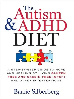 La dieta per l'autismo e l'ADHD: Una guida passo passo alla speranza e alla guarigione attraverso una vita senza glutine e senza caseina (Gfcf) e altri interventi - The Autism & ADHD Diet: A Step-By-Step Guide to Hope and Healing by Living Gluten Free and Casein Free (Gfcf) and Other Interventions