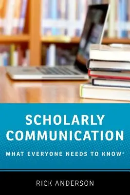 Comunicazione scientifica: Quello che tutti devono sapere - Scholarly Communication: What Everyone Needs to Know(r)