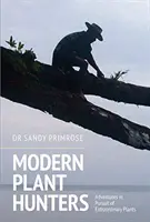 Cacciatori di piante moderni: Avventure alla ricerca di piante straordinarie - Modern Plant Hunters: Adventures in Pursuit of Extraordinary Plants