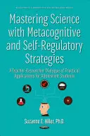Padroneggiare le scienze con strategie metacognitive e di autoregolazione - Un dialogo tra insegnanti e ricercatori sulle applicazioni pratiche per gli studenti adolescenti - Mastering Science with Metacognitive & Self-Regulatory Strategies - A Teacher-Researcher Dialogue of Practical Applications for Adolescent Students