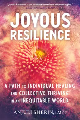Resilienza gioiosa: Un percorso per la guarigione individuale e la prosperità collettiva in un mondo iniquo - Joyous Resilience: A Path to Individual Healing and Collective Thriving in an Inequitable World